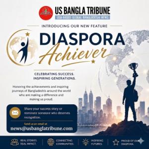 US Bangla Tribune Launches “Diaspora Achiever” Feature to Spotlight Global Bangladeshi Success Stories